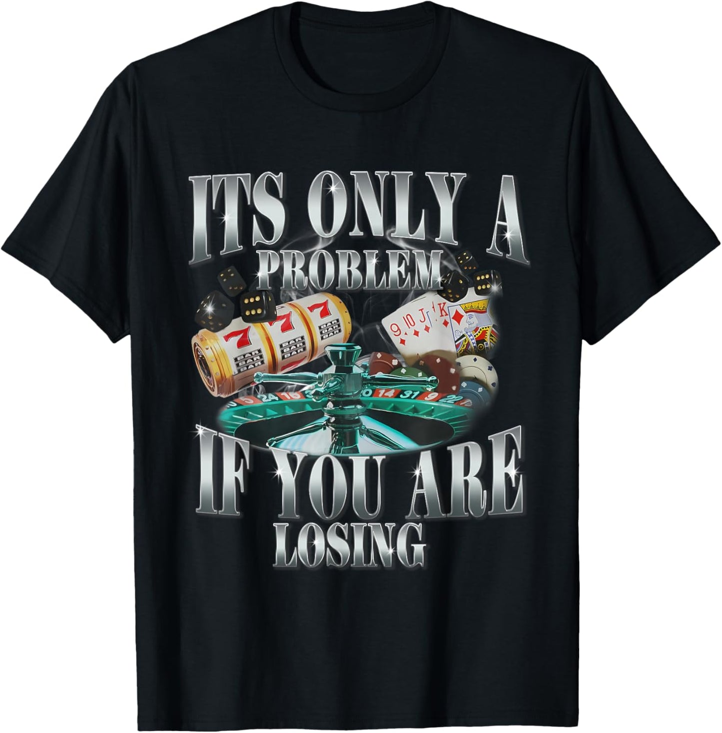 Its Only A Problem If You Are Losing Funny Sarcastic Humor T-Shirt - T-Shirt | Black