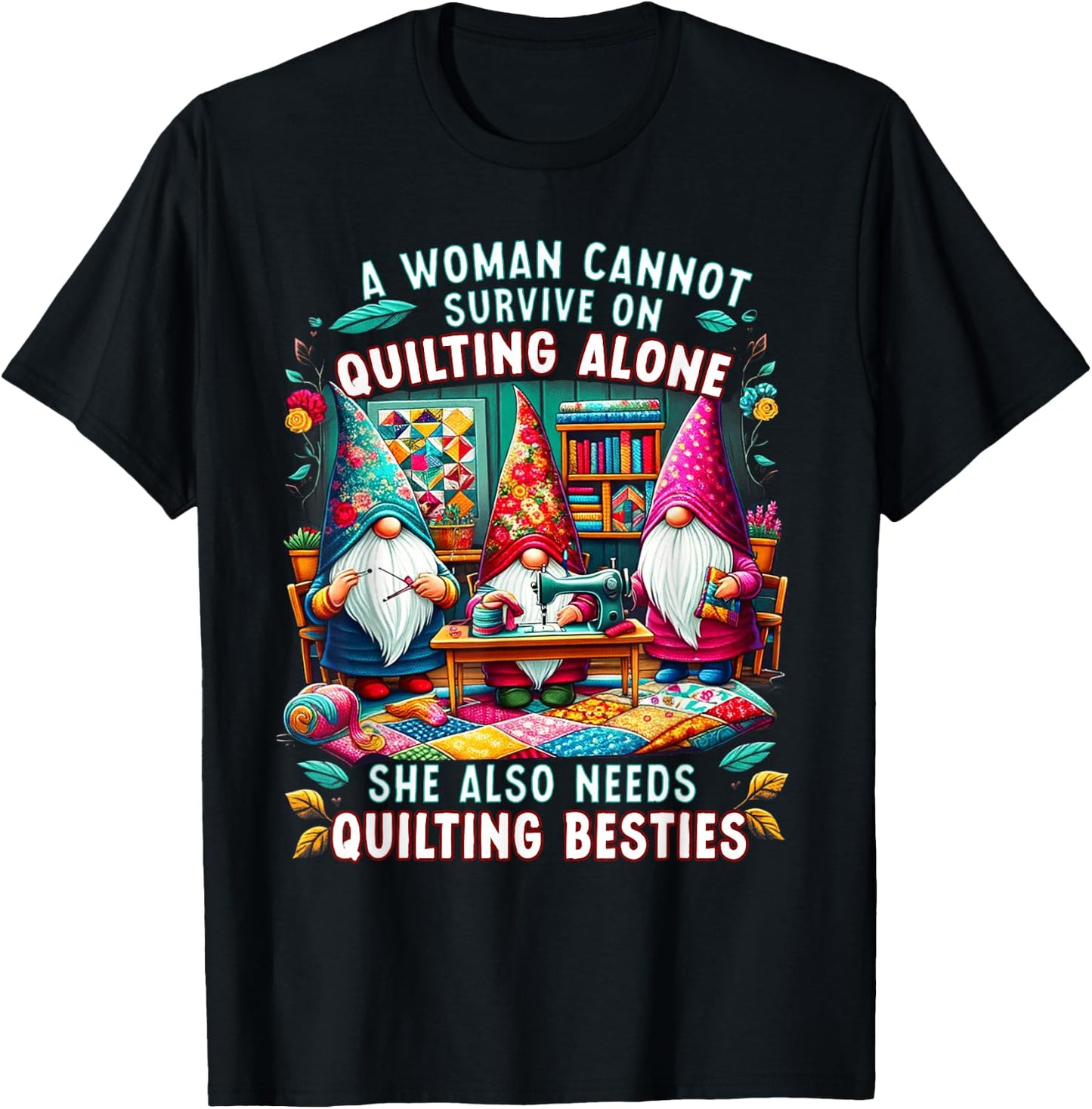 A Woman Cannot Survive On Quilting Alone She Also Needs T-Shirt - T-Shirt | Black
