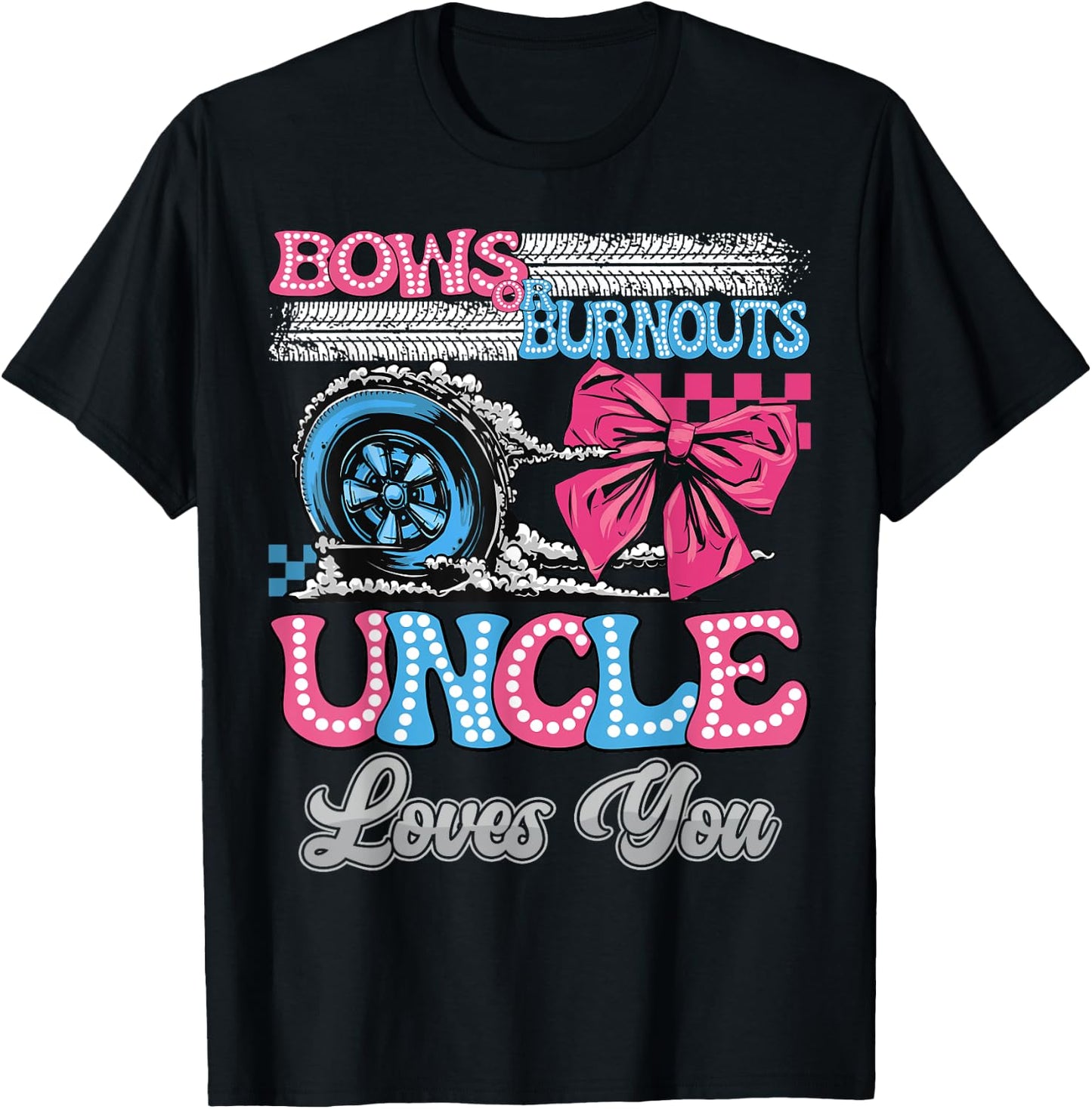 Burnouts or Bows Uncle Loves You Gender Reveal Party T-Shirt - T-Shirt | Black