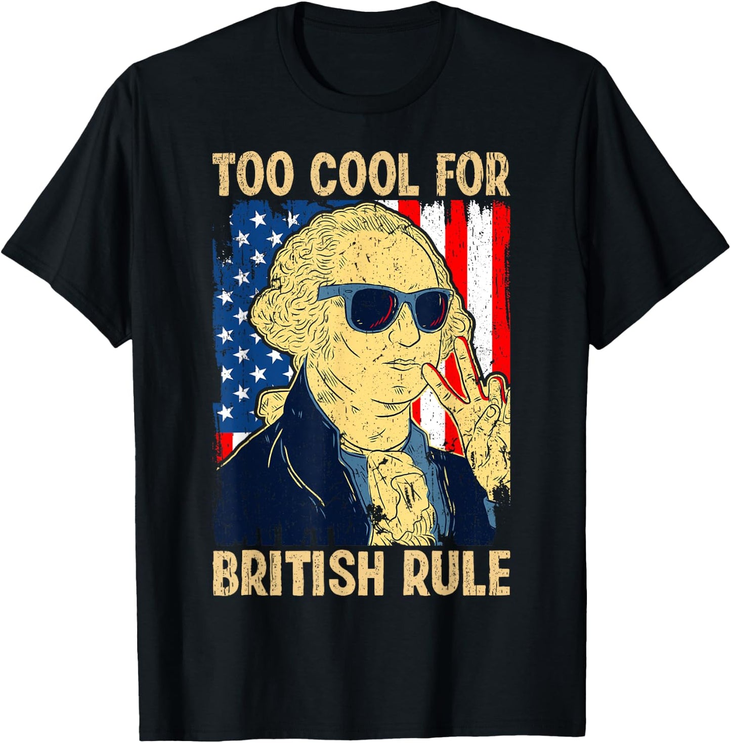 Too Cool For British Rule George Washington Fourth of July T-Shirt - T-Shirt | Black