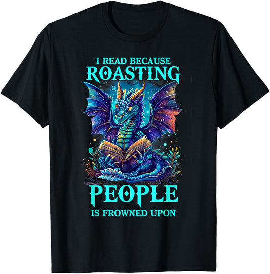 I Read Because Roasting People is Frowned Upon Reading T-Shirt - T-Shirt | Black