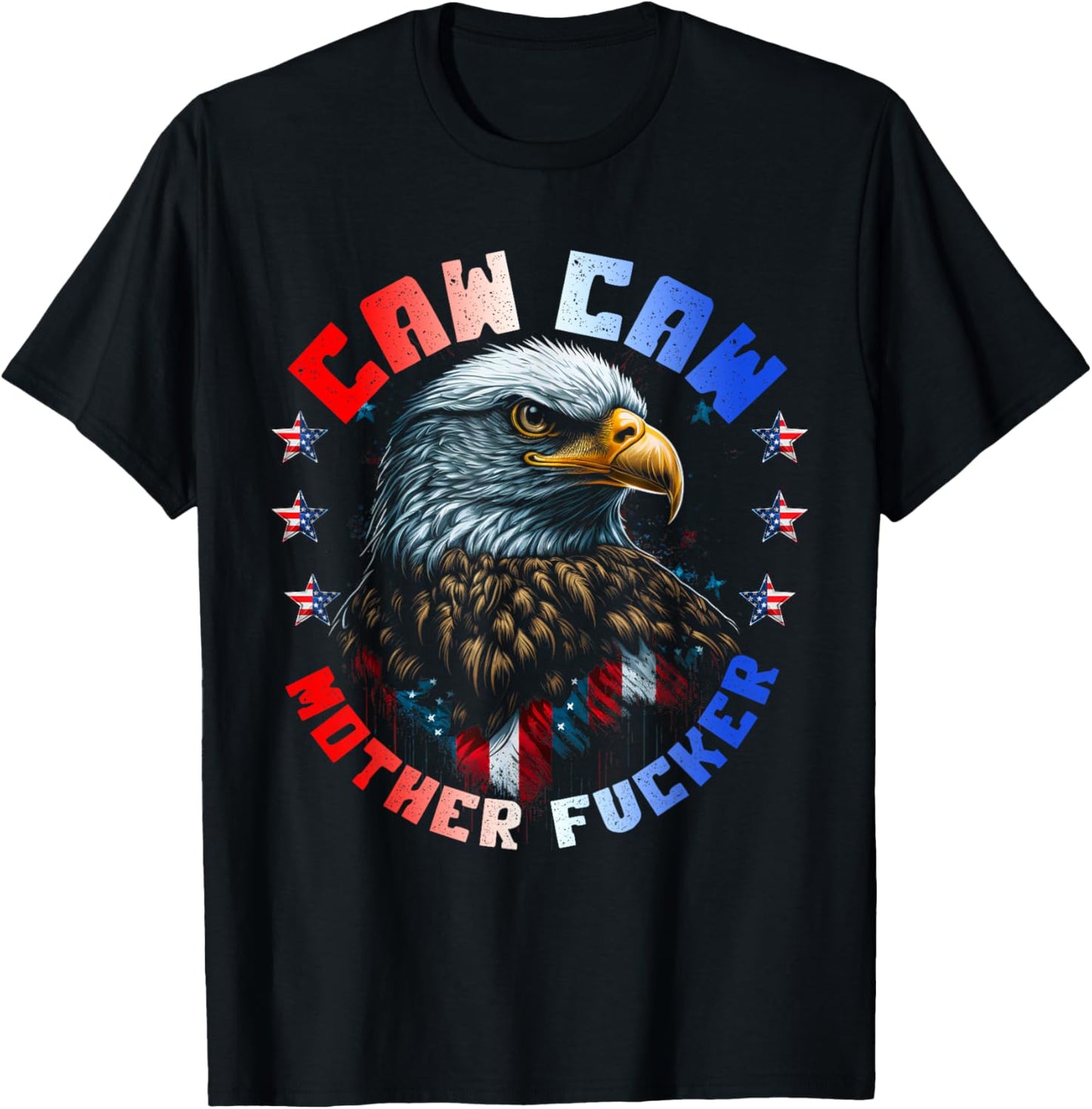 Caw Caw Motherfucker 4th of July Patriotic Independence Day T-Shirt - T-Shirt | Black
