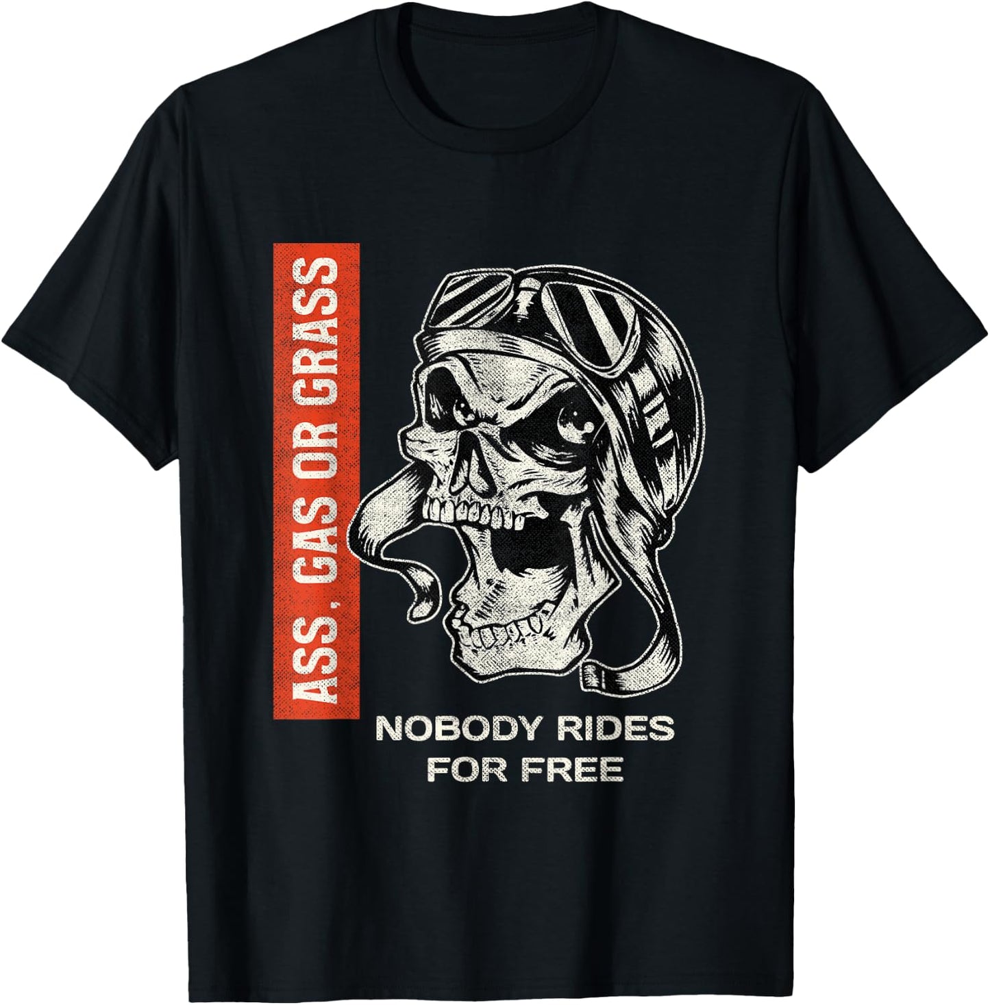 Ass, Gas or Grass Nobody Rides For Free | Biker Skull T-Shirt - T-Shirt | Black
