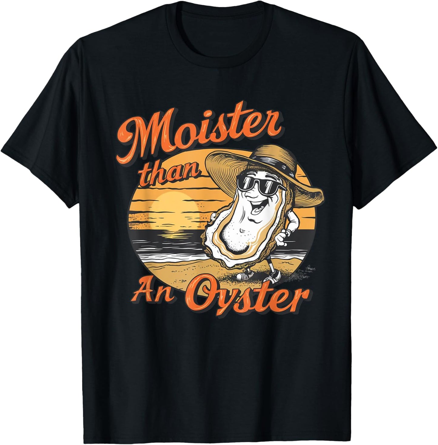 Moisture Than An Oyster, Funny Shellfish Shuck Men Women T-Shirt - T-Shirt | Black