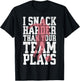 I Snack Harder Than Your Team Plays Funny Soccer Lover T-Shirt - T-Shirt | Black