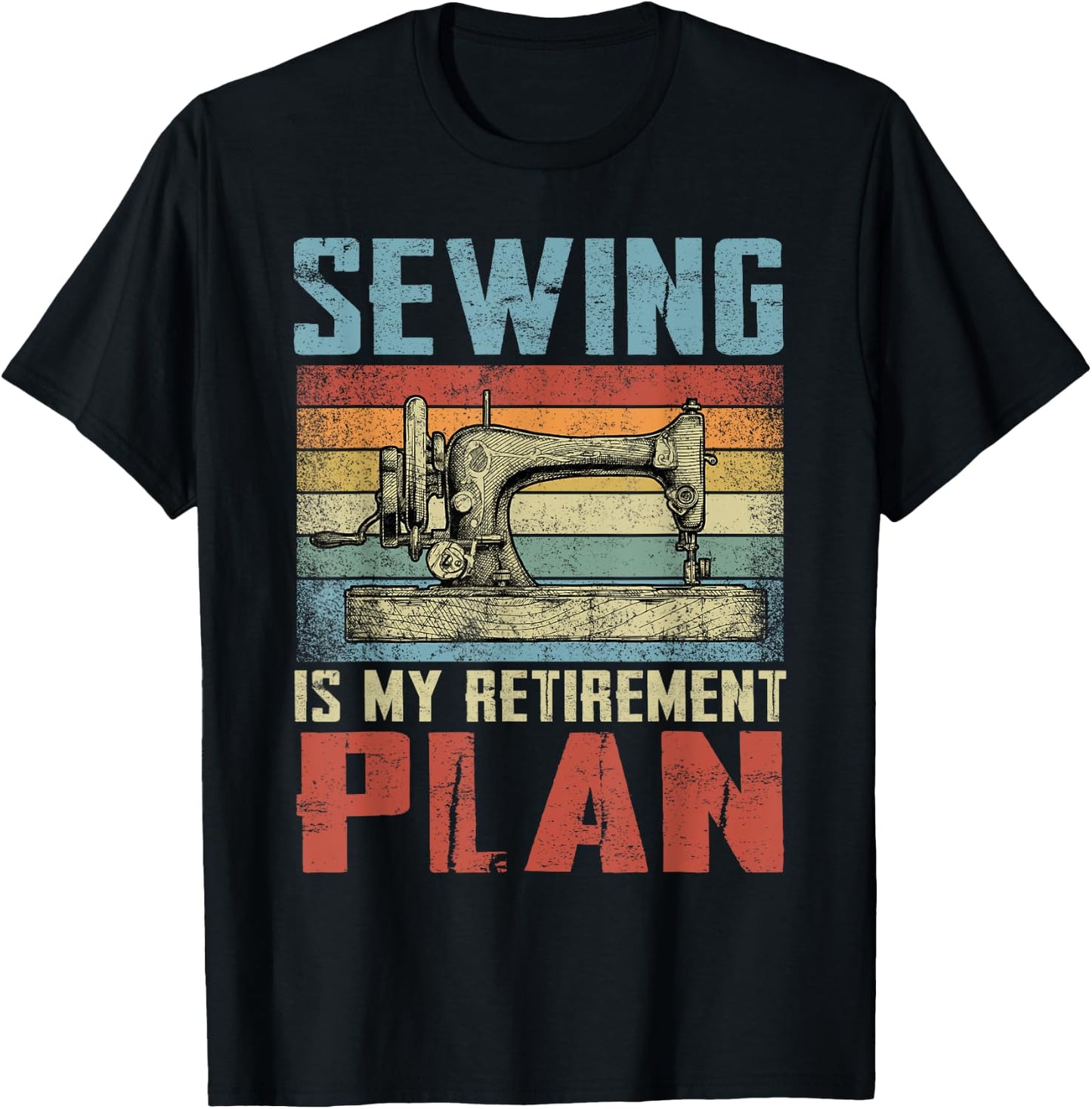 Sewing Is My Retirement Plan Retired Sewing T-Shirt - T-Shirt | Black