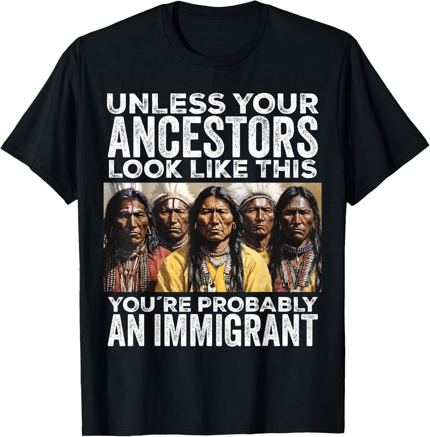 Unless Your Ancestors Look Like This You're Immigrant T-Shirt - T-Shirt | Black