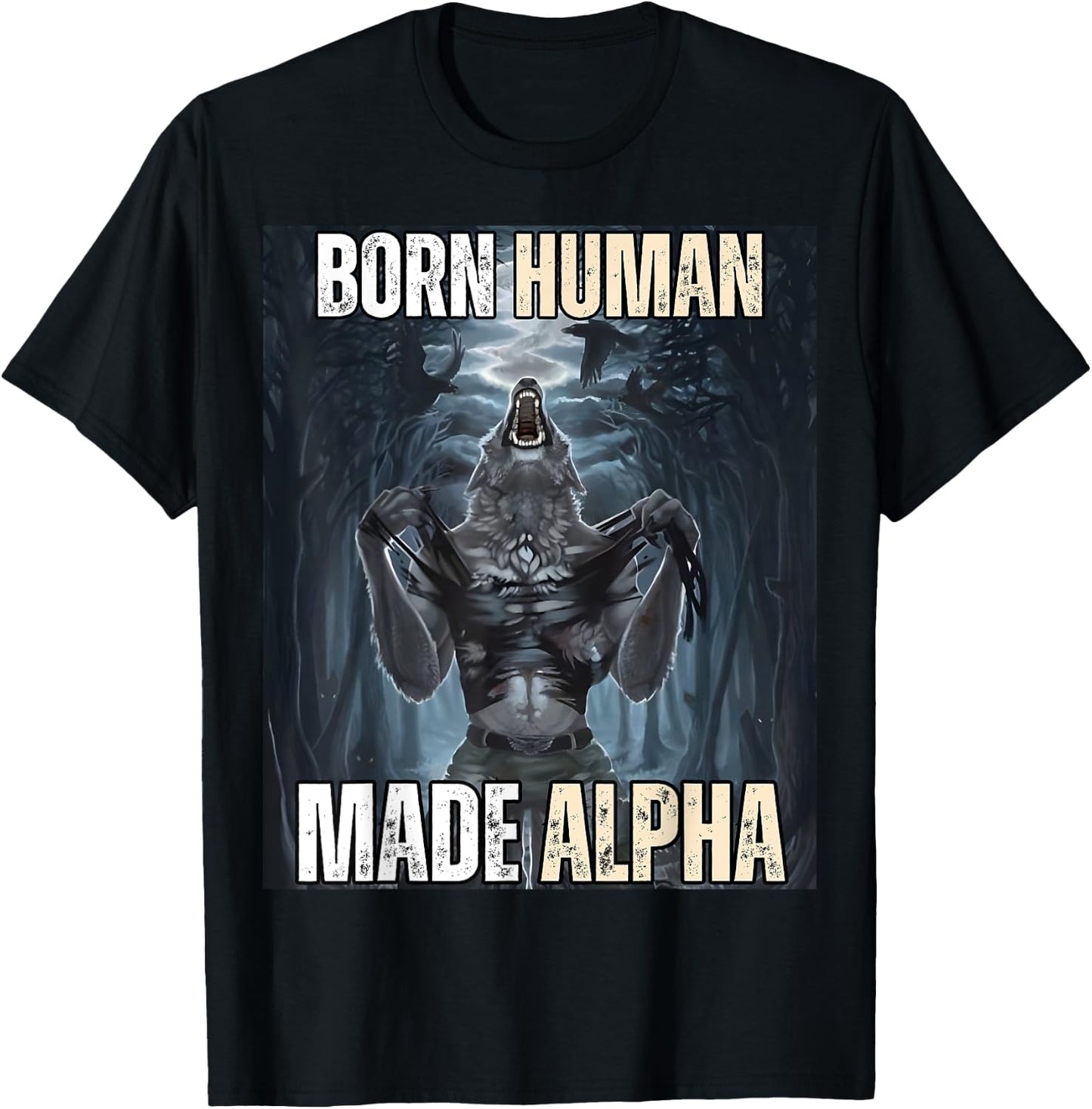 Born Human, Made Alpha Funny Cool Sigma Alpha Wolf Meme T-Shirt - T-Shirt | Black