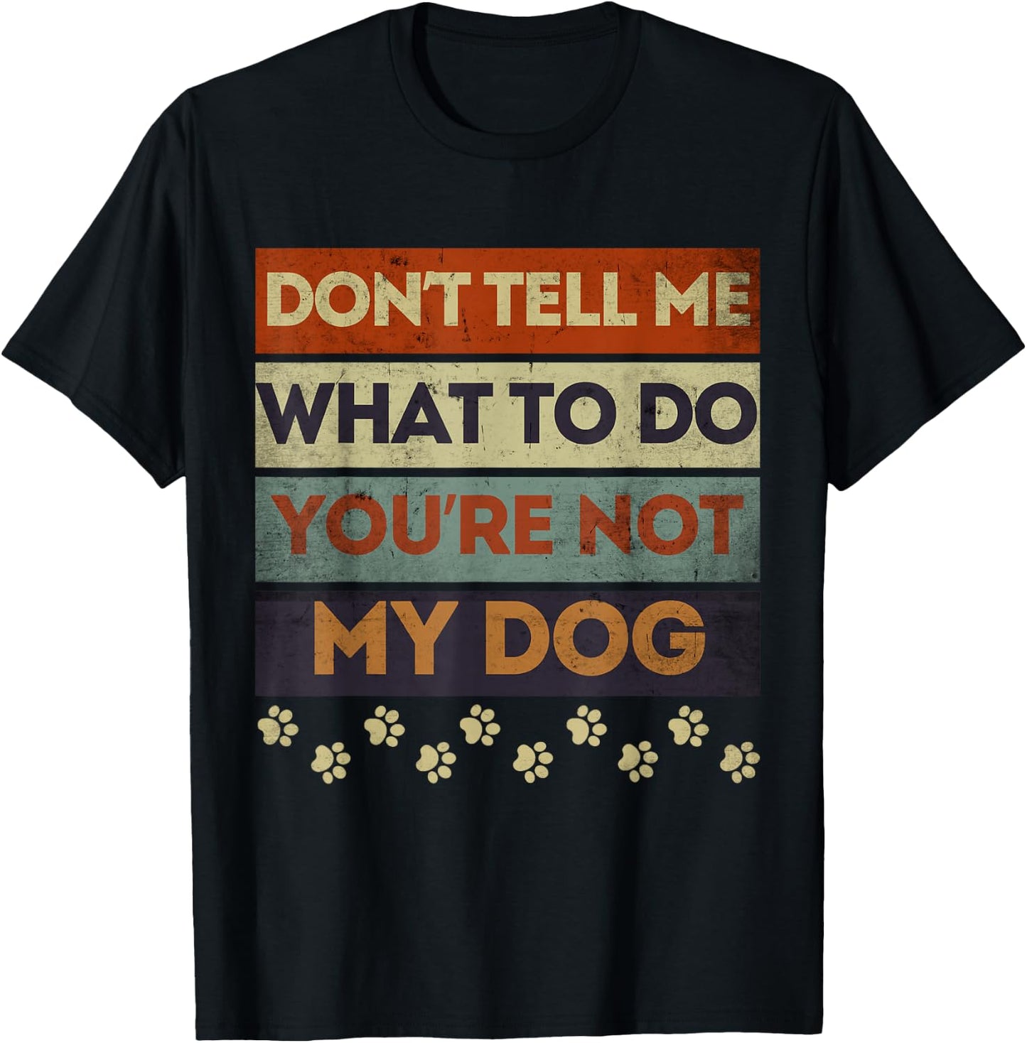 Funny Dog Obedience Don't Tell me What Do You're Not My Dog T-Shirt - T-Shirt | Black