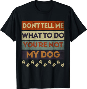 Funny Dog Obedience Don't Tell me What Do You're Not My Dog T-Shirt - T-Shirt | Black