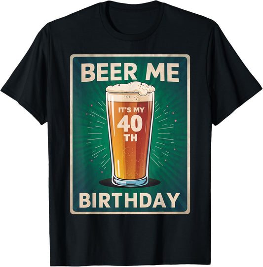 Beer Me It's My 40th Birthday Lover Retro Vintage Man Woman T-Shirt - T-Shirt | Black