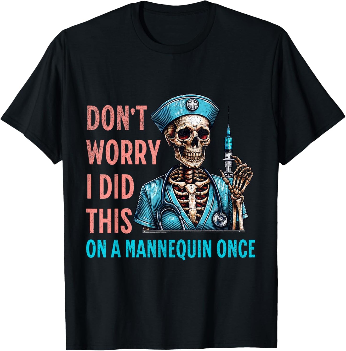 Don't Worry I Did This On A Mannequin Once Skeleton Nurse T-Shirt - T-Shirt | Black