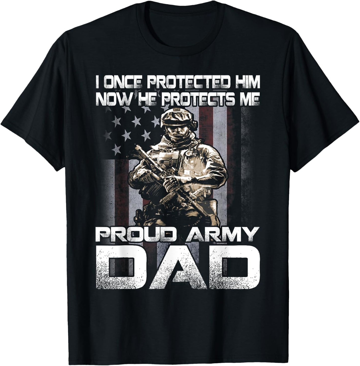 I Once Protected Him Now He Protects Me Proud Army Dad T-Shirt - T-Shirt | Black