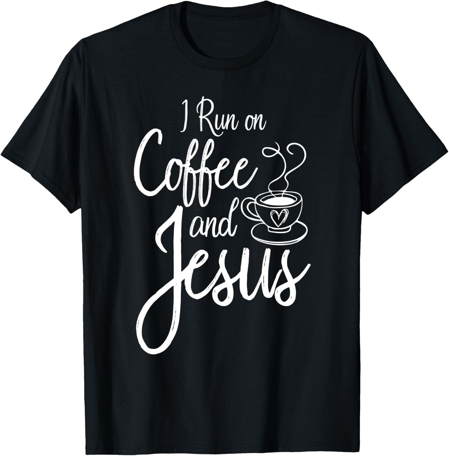 I Run On Coffee And Jesus Caffeine Drinking Christian Themed T-Shirt - T-Shirt | Black