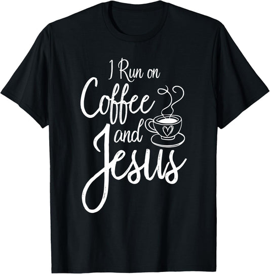 I Run On Coffee And Jesus Caffeine Drinking Christian Themed T-Shirt - T-Shirt | Black