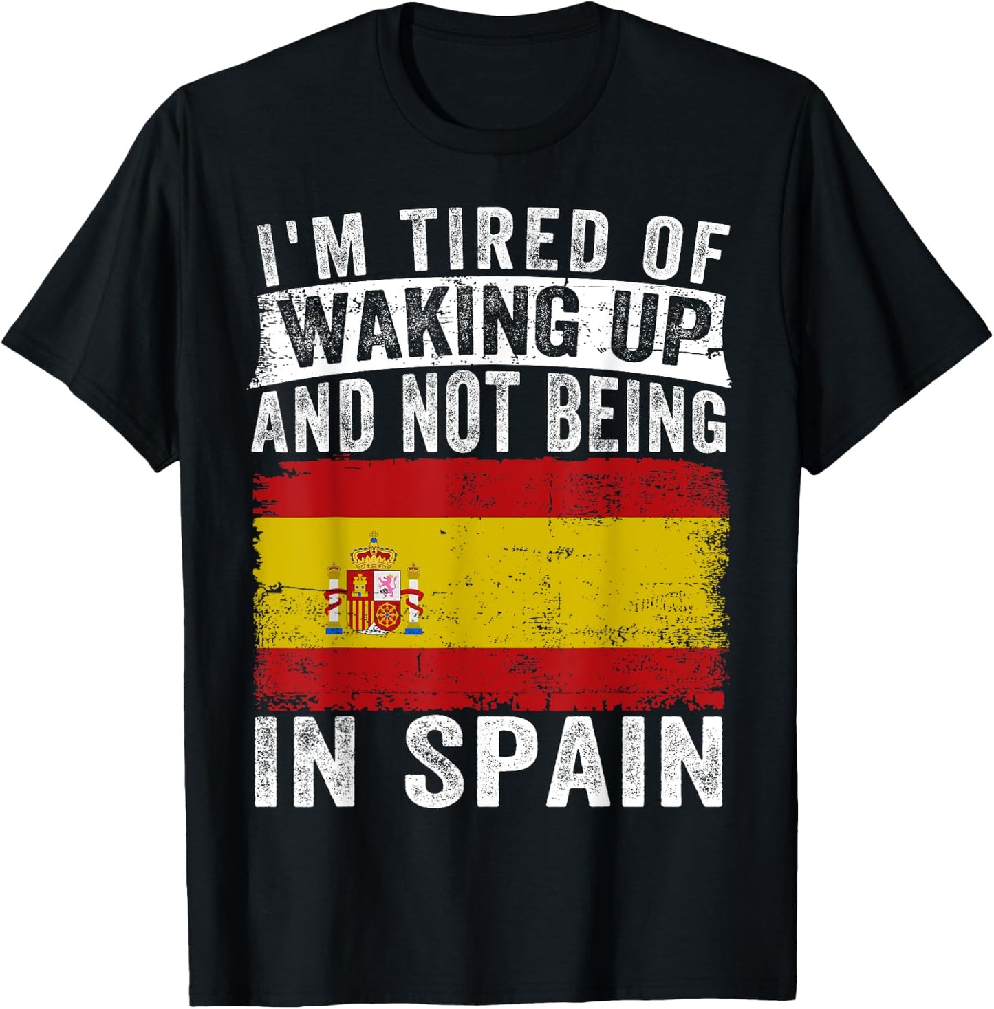 I'm Tired of Waking Up and Not Being In Spain T-Shirt - T-Shirt | Black