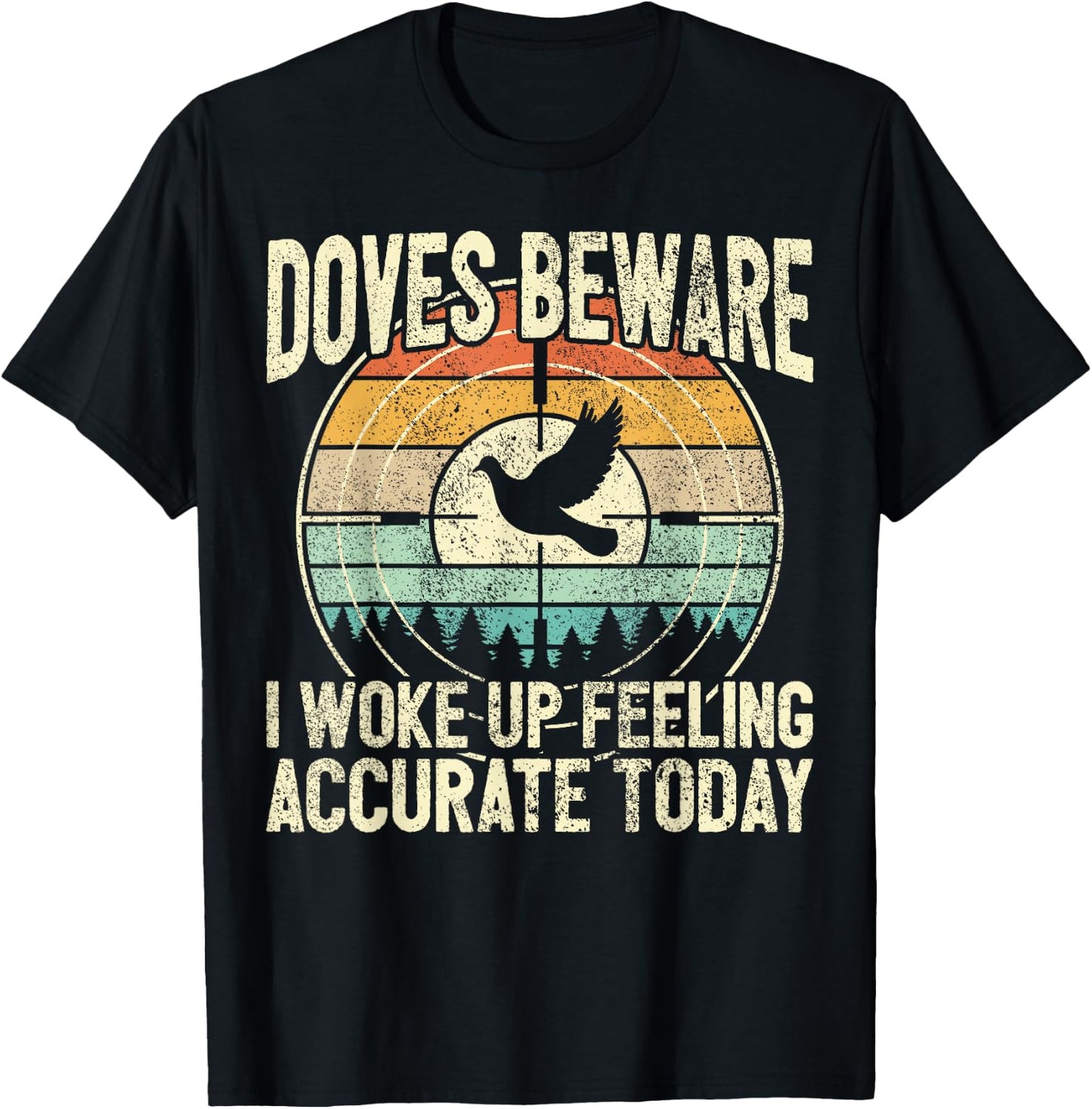 Dove Hunting - Doves Beware I Feel Accurate - Dove Hunter T-Shirt - T-Shirt | Black