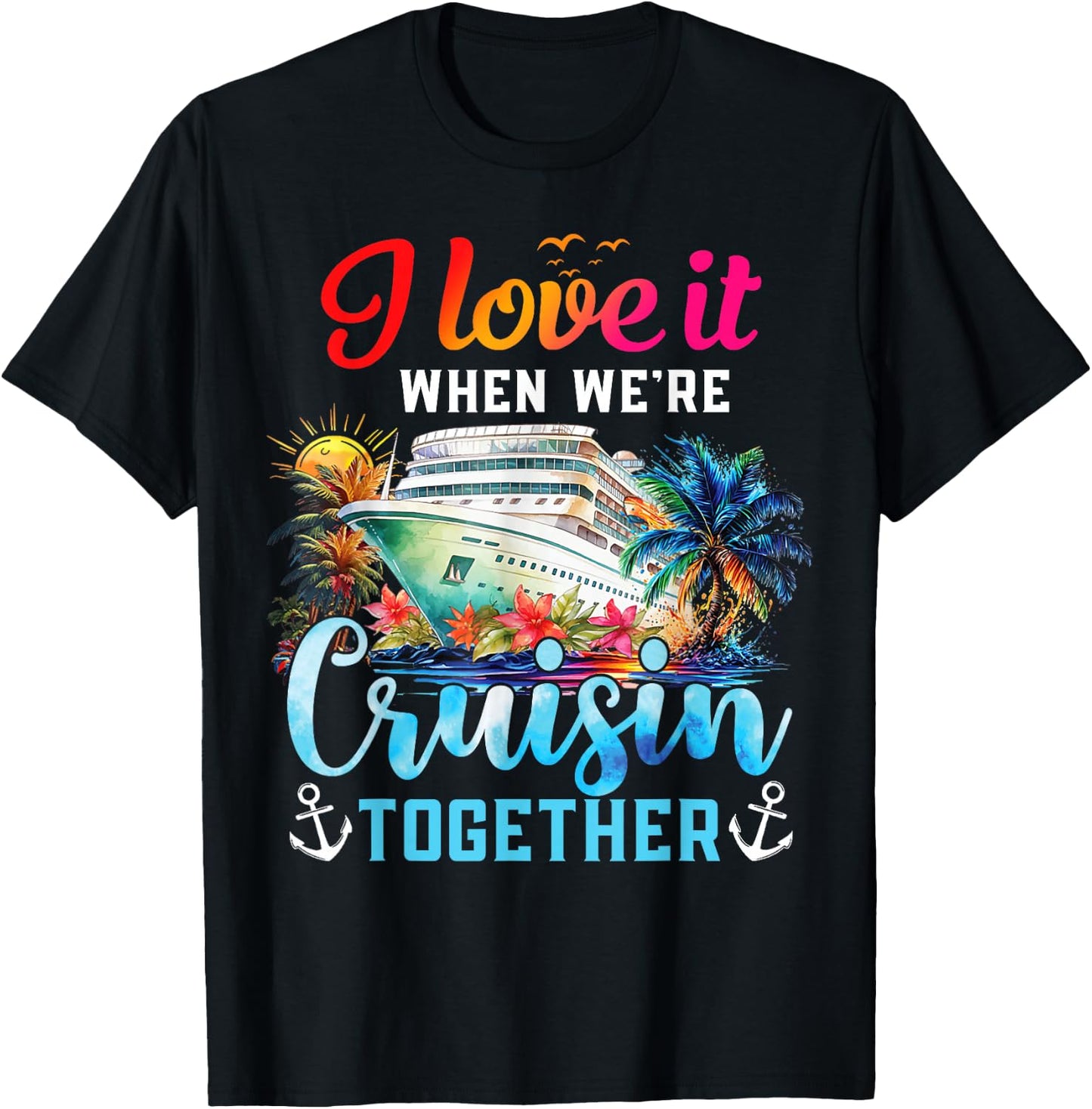 I Love It When We're Cruisin' Together Family Cruise 2024 T-Shirt - T-Shirt | Black