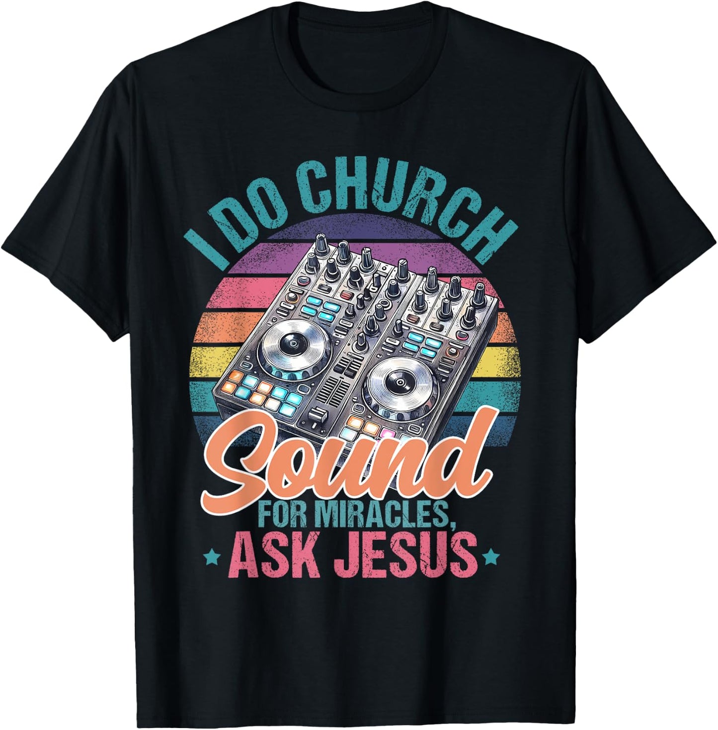 I Do Church Sound For Miracles, Ask Jesus T-Shirt - T-Shirt | Black
