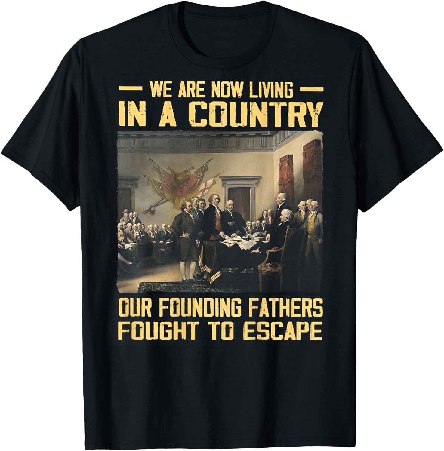 We Are Now Living In A Country Our Founding Fathers -on back T-Shirt - T-Shirt | Black