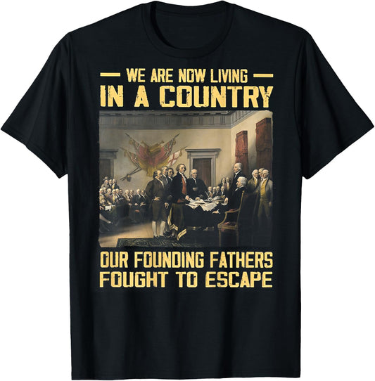 We Are Now Living In A Country Our Founding Fathers -on back T-Shirt - T-Shirt | Black