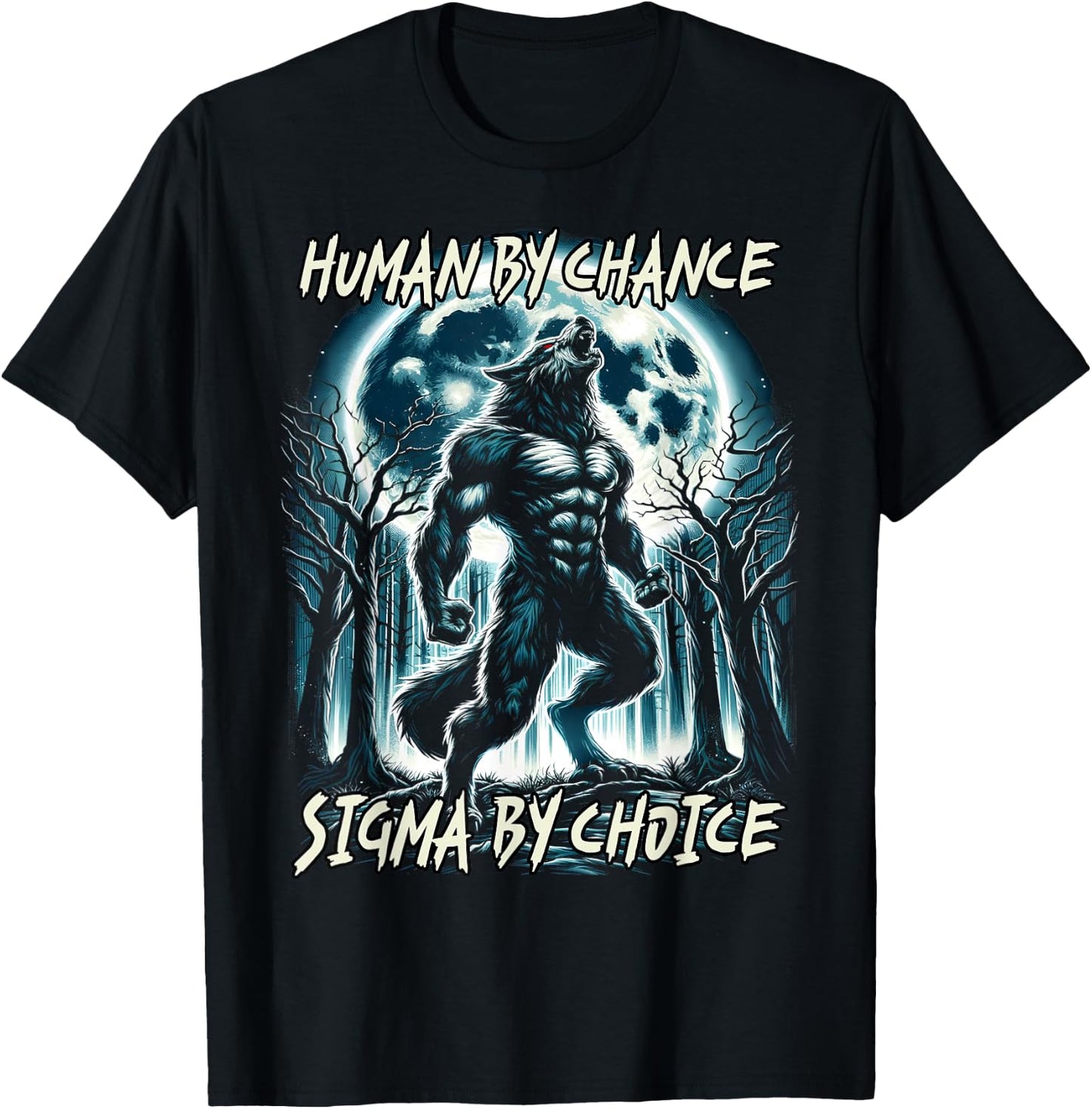 Human By Chance Sigma By Choice Cool Funny Wolf Meme T-Shirt - T-Shirt | Black