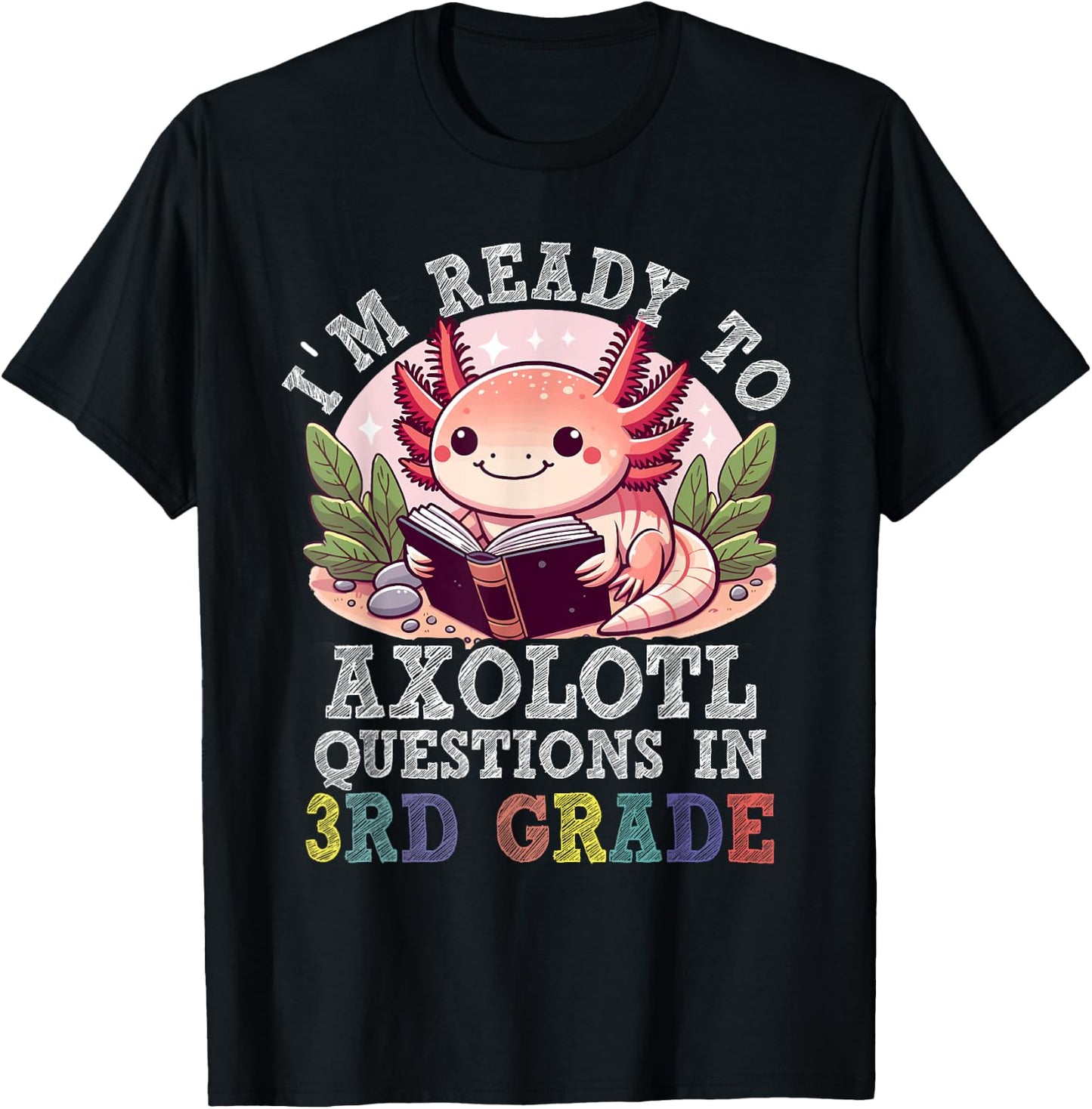I'm Ready to Axolotl Questions in 3rd Grade Back to School T-Shirt - T-Shirt | Black