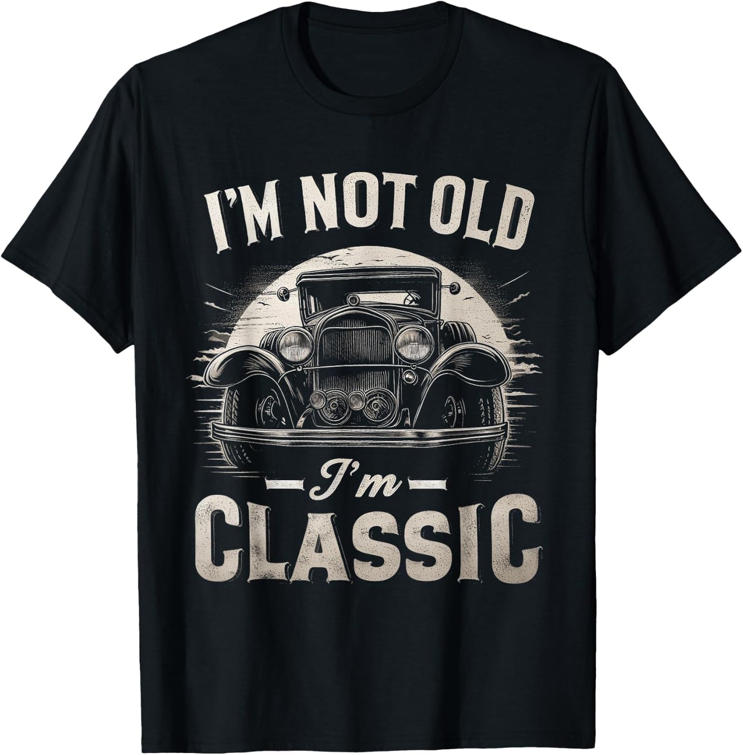 I'm Not Old I'm Classic Retro Vintage Funny Car Quote Saying T-Shirt - T-Shirt | Black
