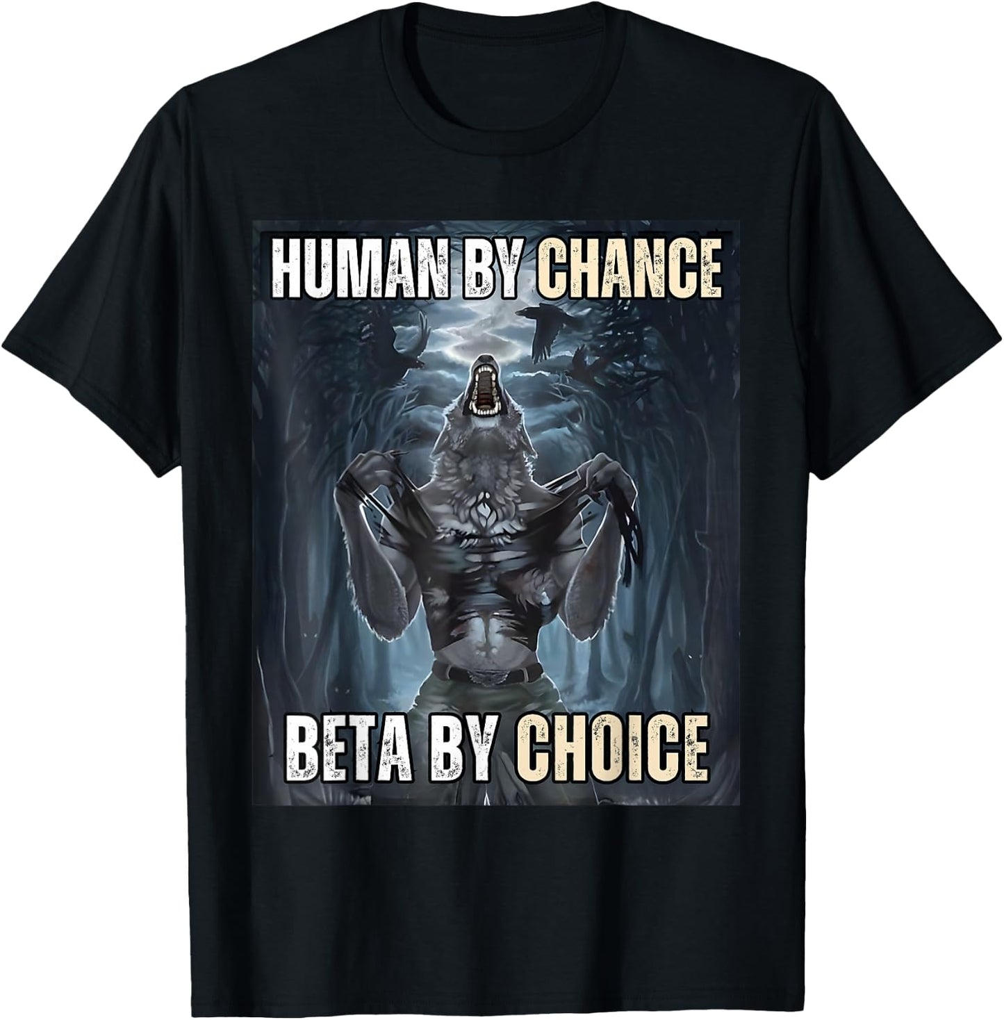 Human By Chance Beta By Choice Cool Funny Wolf Meme T-Shirt - T-Shirt | Black