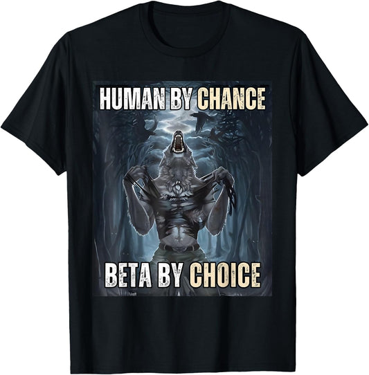 Human By Chance Beta By Choice Cool Funny Wolf Meme T-Shirt - T-Shirt | Black