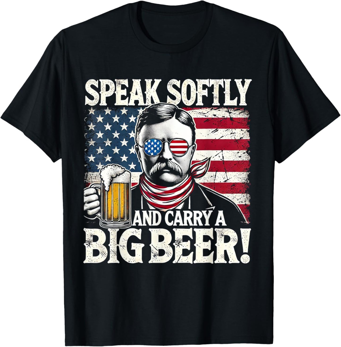 Speak Softly and Carry a Big Beer - Funny Teddy Roosevelt T-Shirt - T-Shirt | Black