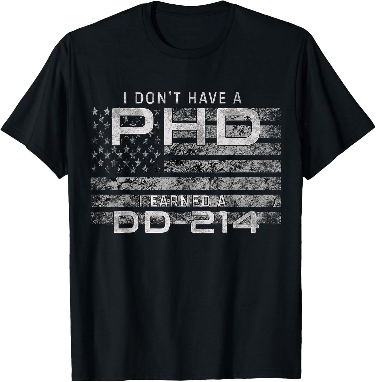 I Don't Have A PHD I Earned DD-214 Veteran T-Shirt - T-Shirt | Black