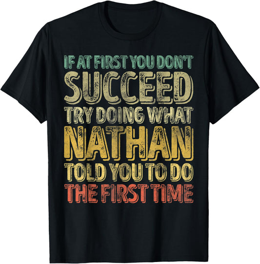If At First You Don't Succeed Try Doing What Nathan T-Shirt - T-Shirt | Black
