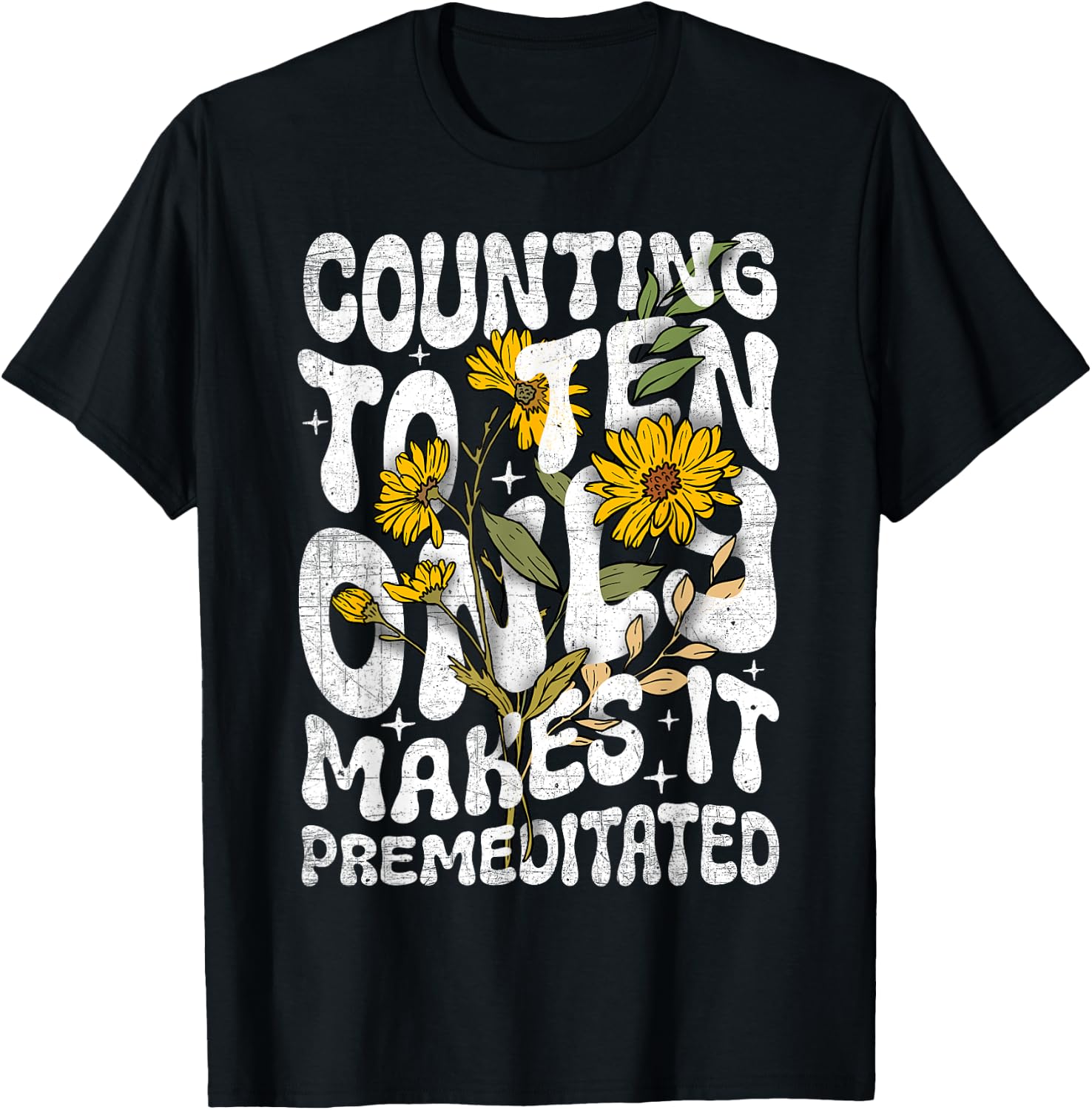 Counting to Ten Only Makes it Premeditated Funny Sarcastic T-Shirt - T-Shirt | Black
