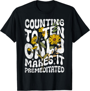 Counting to Ten Only Makes it Premeditated Funny Sarcastic T-Shirt - T-Shirt | Black