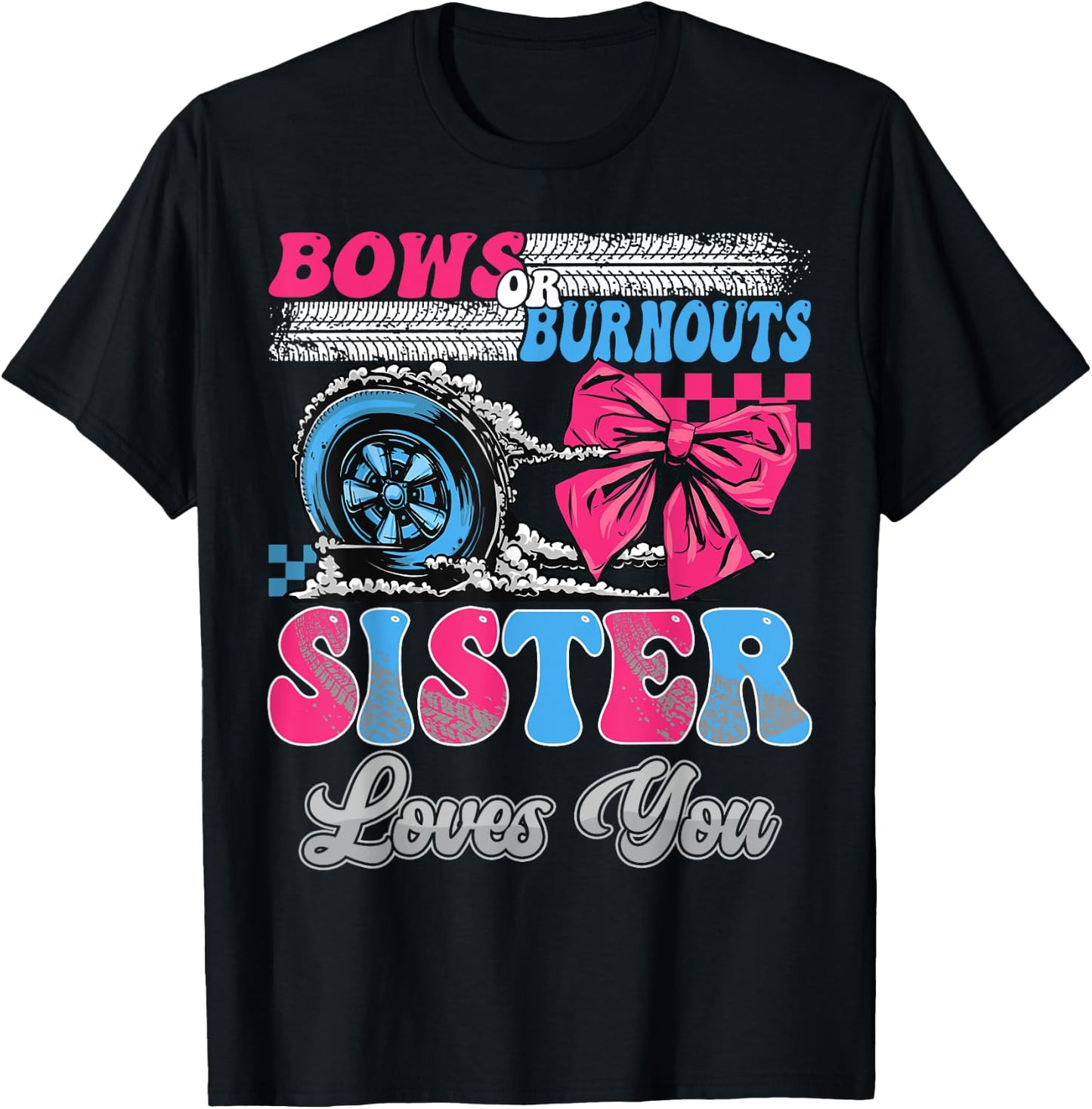 Burnouts or Bows Sister Loves You Gender Reveal Party T-Shirt - T-Shirt | Black