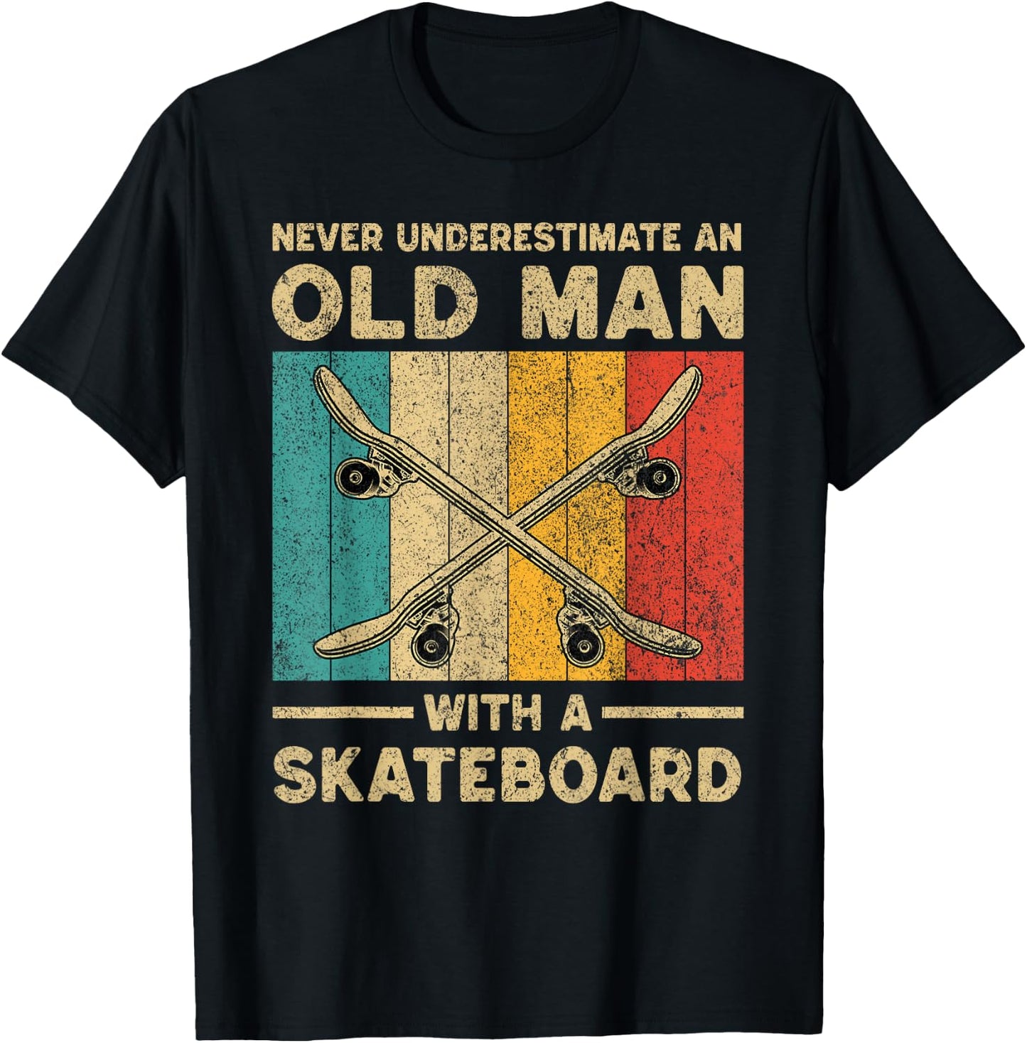 Never Underestimate Old Man With A Skateboard Skateboarding T-Shirt - T-Shirt | Black