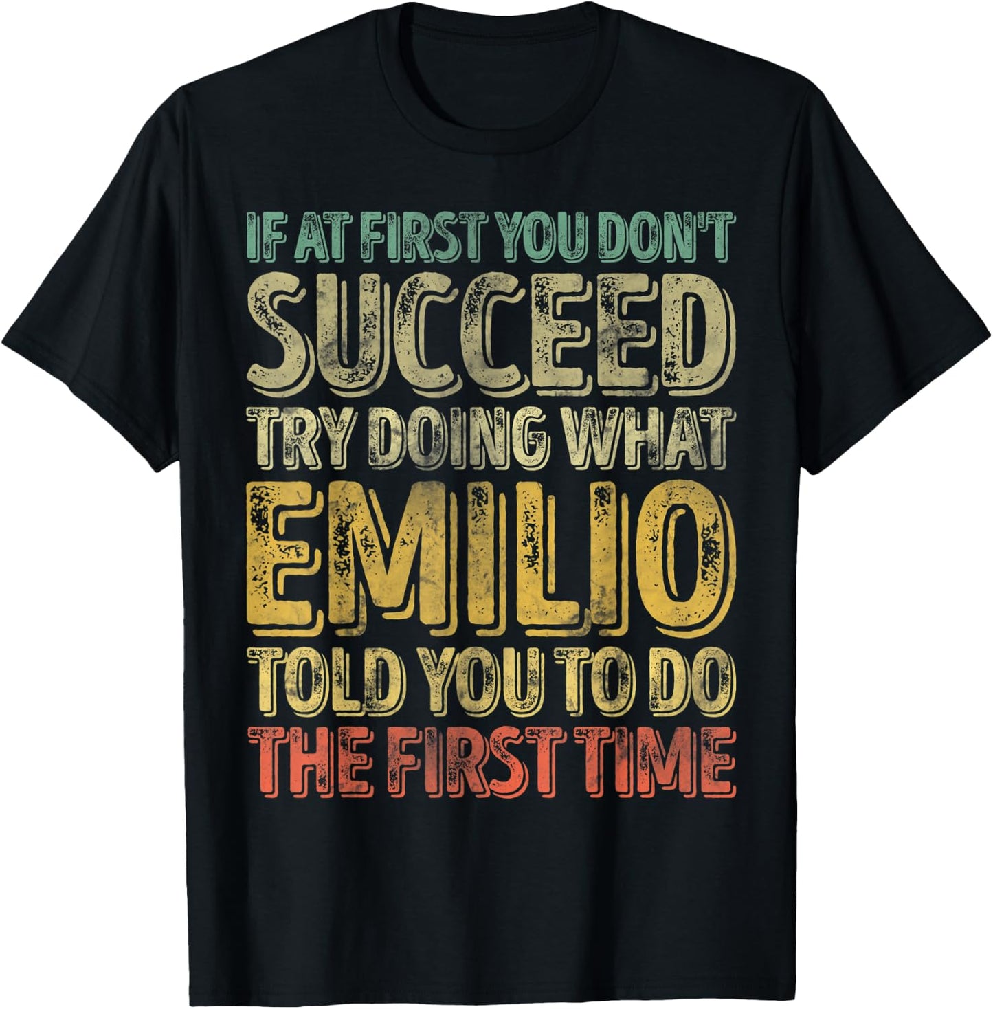 If At First You Don't Succeed Try Doing What Emilio T-Shirt - T-Shirt | Black