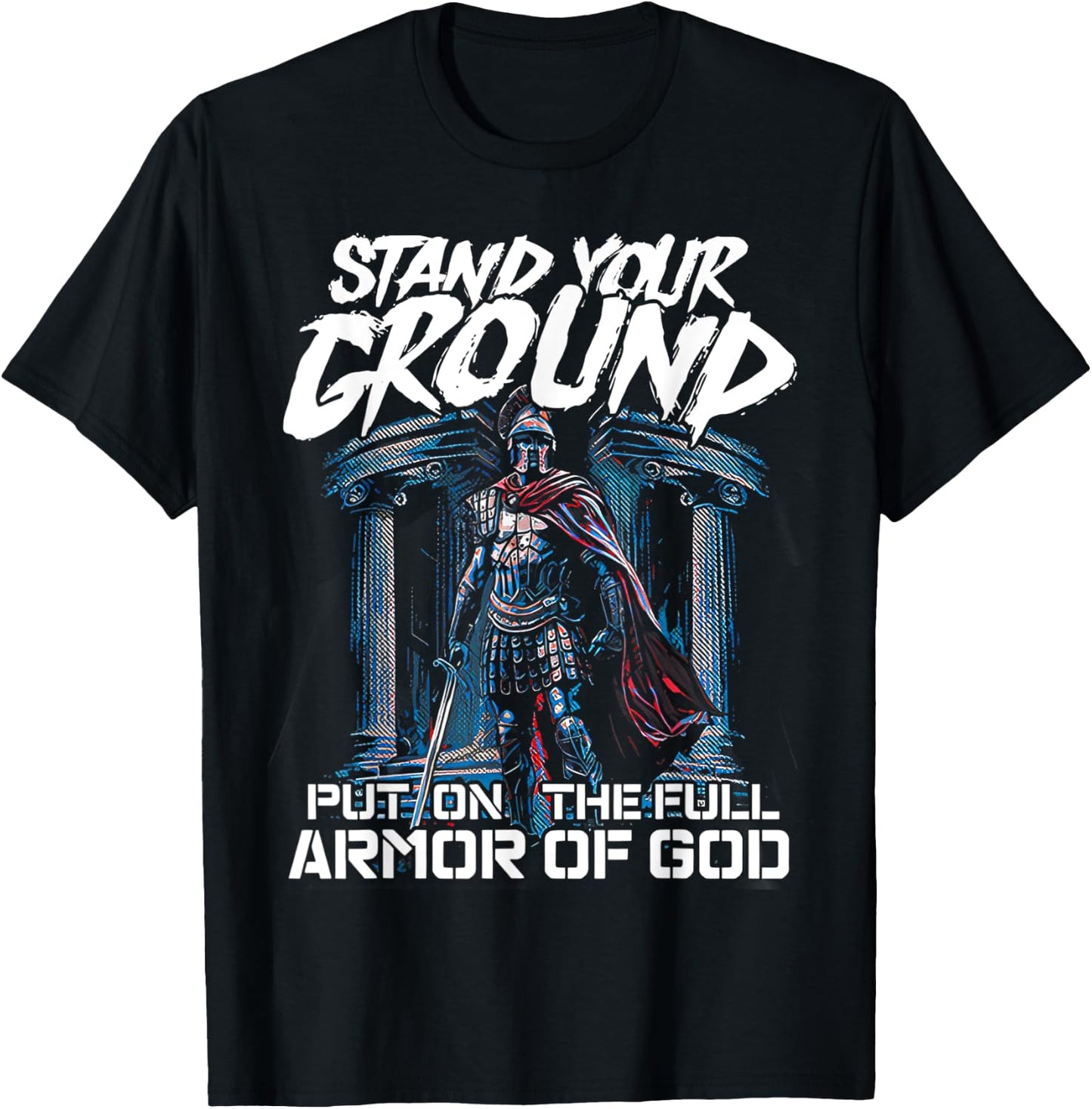 Stand Your Ground Put on the Full Armor of God T-Shirt - T-Shirt | Black