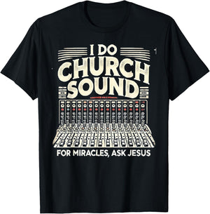 I Do Church Sound For Miracles Ask Jesus Christian Sound Guy T-Shirt - T-Shirt | Black