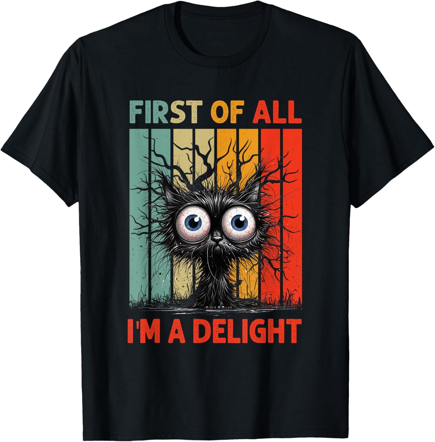 First Of All I'm A Delight Sarcastic Grumpy Funny Cat T-Shirt - T-Shirt | Black