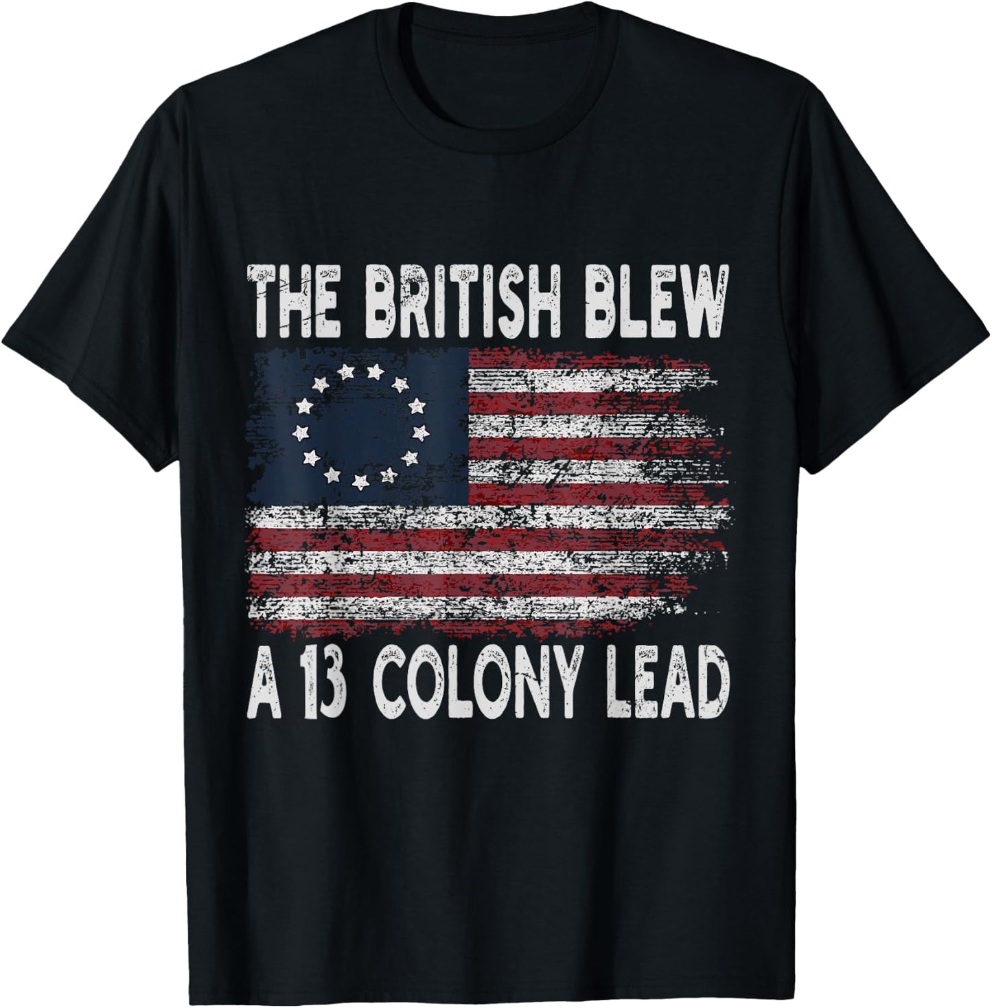 The British Blew A Thirteen Colony Lead Funny US History T-Shirt - T-Shirt | Black