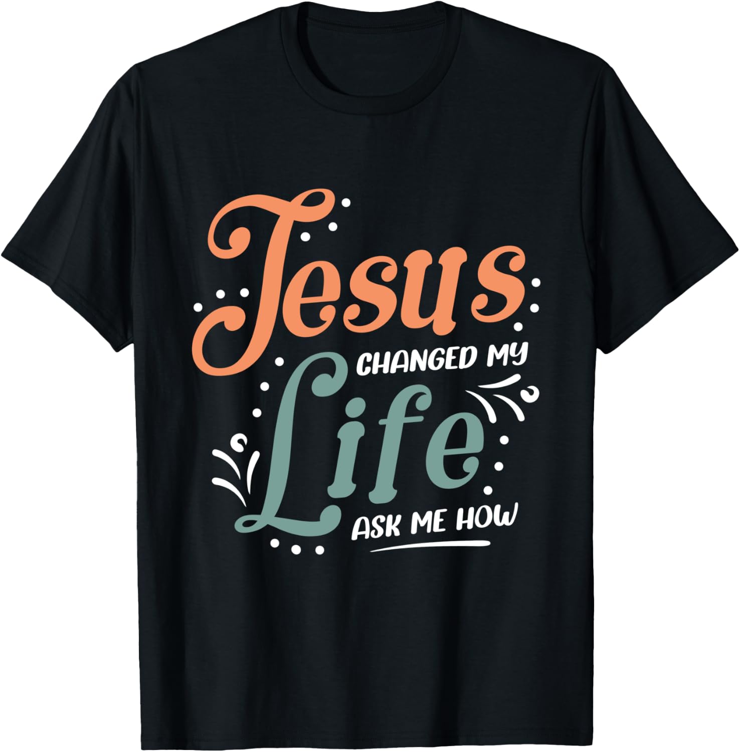 Jesus Changed Ask Me How T-Shirt - T-Shirt | Black