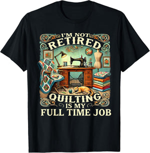 I'm Not Retired Quilting Is My Full Time Job T-Shirt - T-Shirt | Black