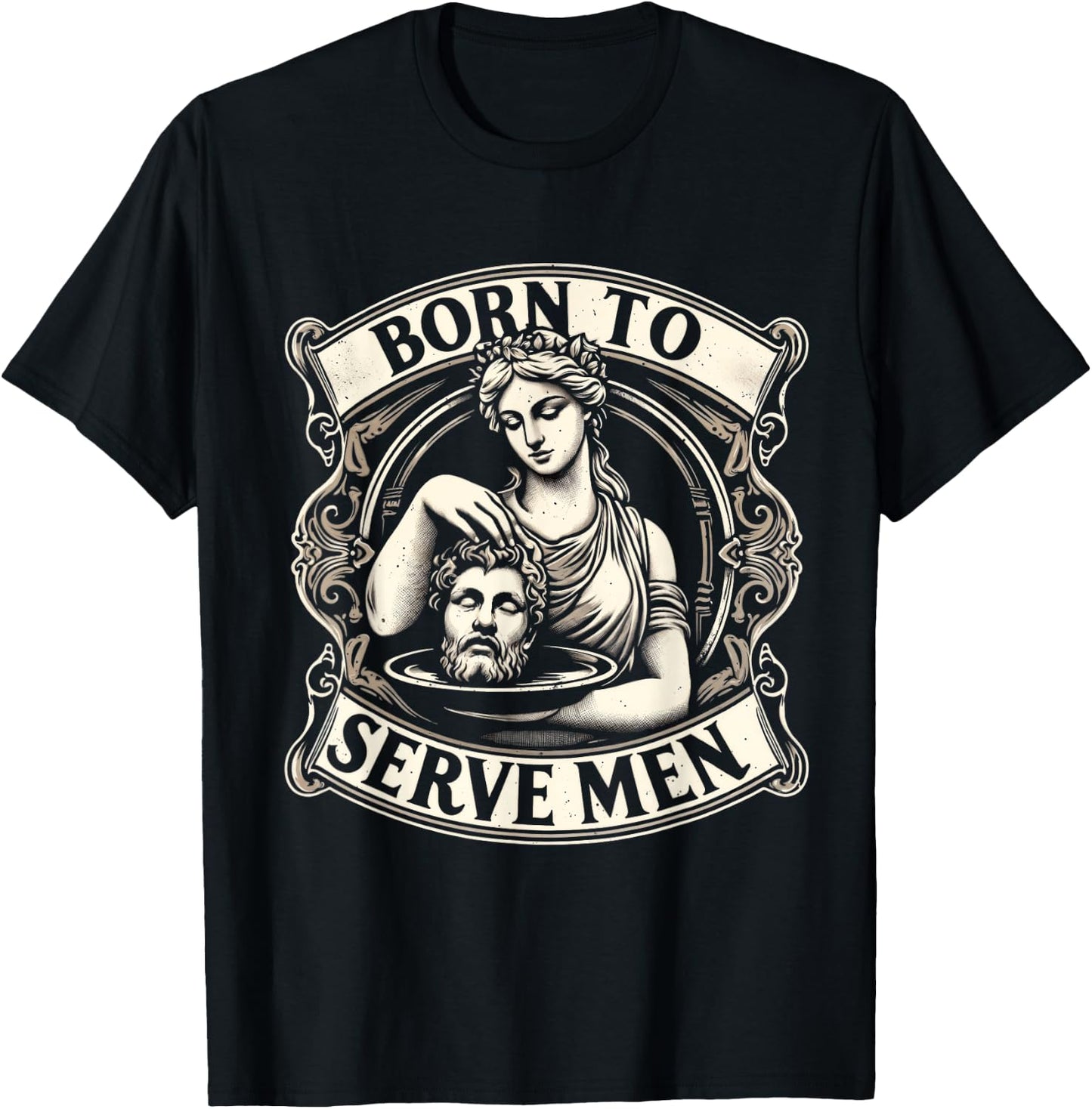 Women Are Born To Serve Men Funny Boss Girl Motivational T-Shirt - T-Shirt | Black