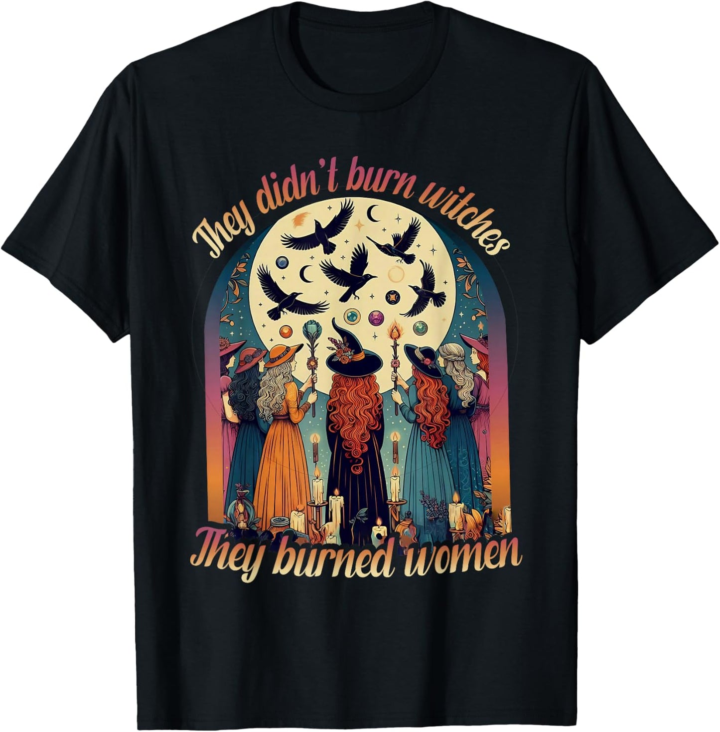 They Didn't Burn Witches They Burned Women Witch Halloween T-Shirt - T-Shirt | Black