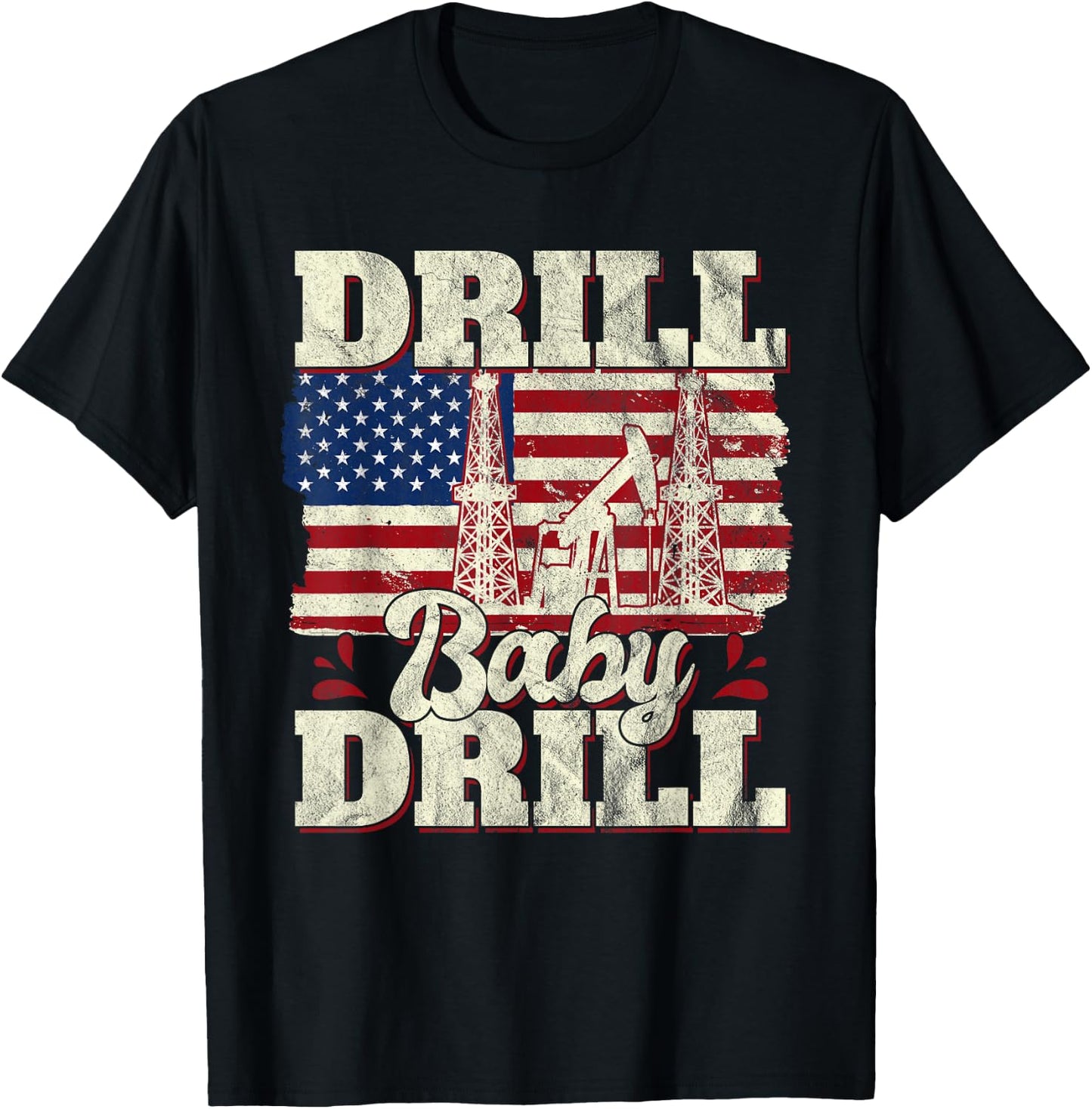 Drill Baby Drill American Flag Oilrig Oilfield Trash T-Shirt - T-Shirt | Black