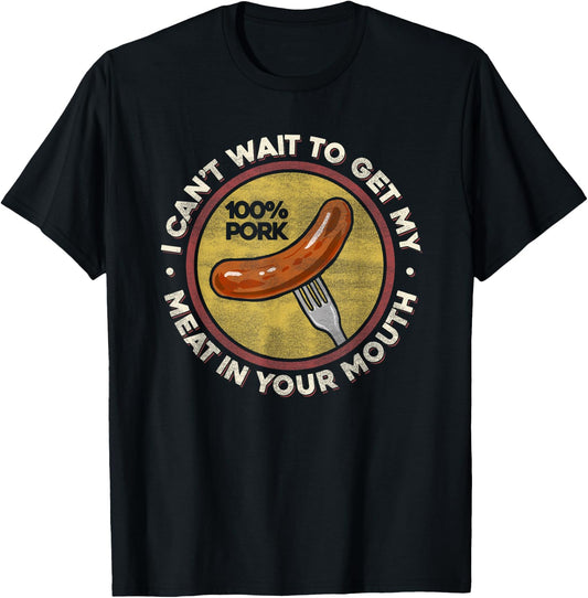 BBQ Meat In Your Mouth T Shirt - Funny Inappropriate Sausage T-Shirt - T-Shirt | Black
