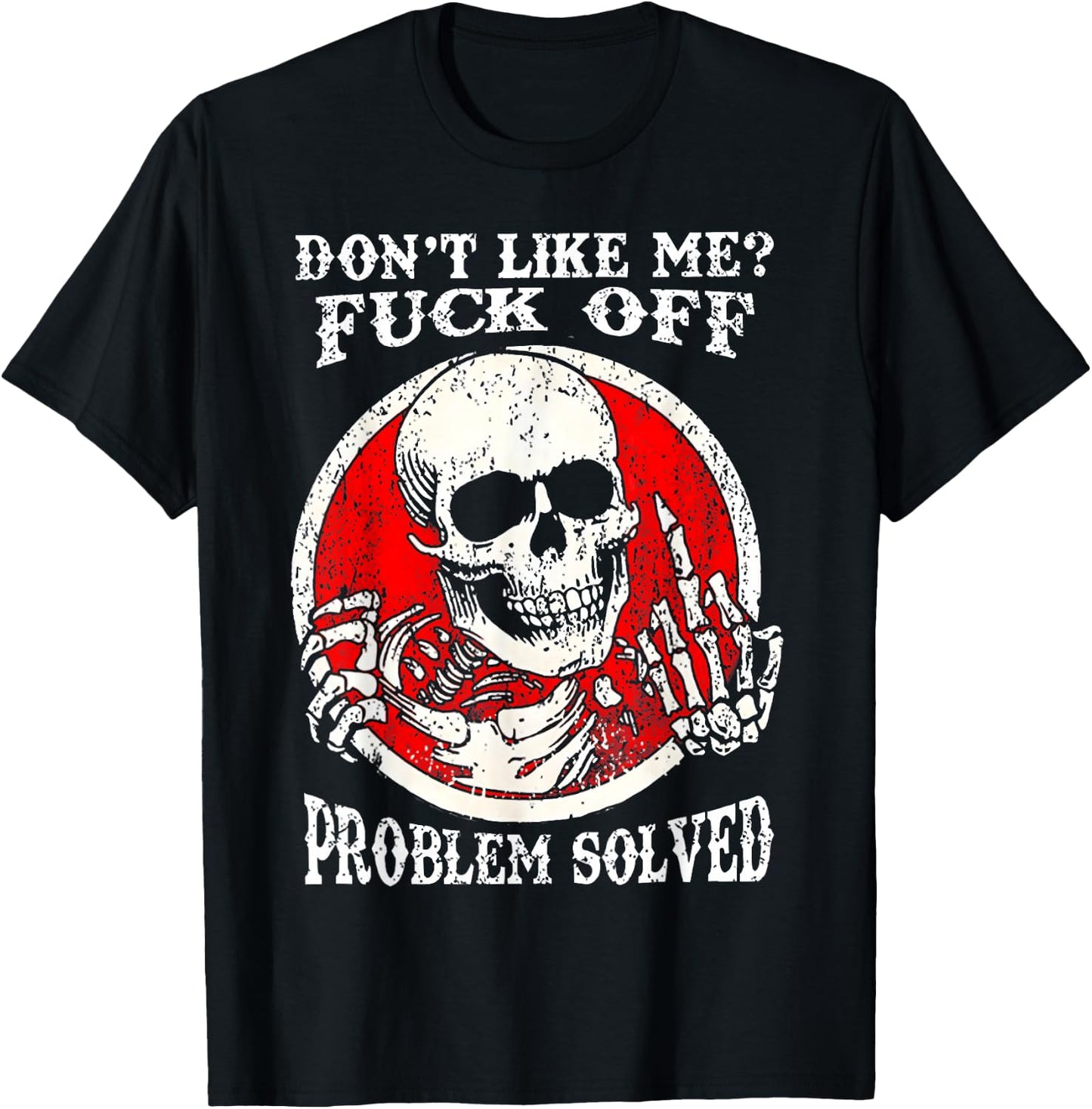 Dont Like Me Fuck Off Problem Solved Skull T-Shirt - T-Shirt | Black