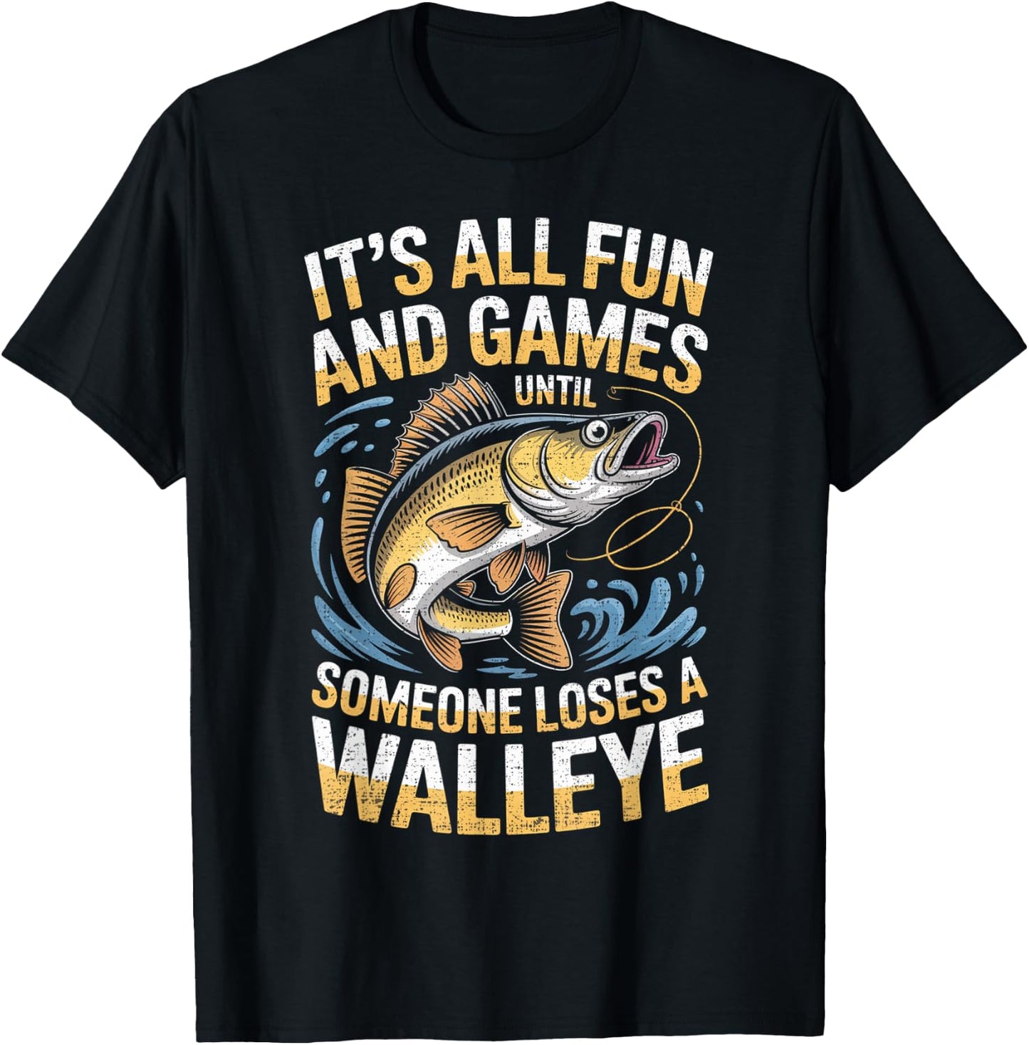 It's All Fun Games Until Someone Loses A Walleye Fishing T-Shirt - T-Shirt | Black